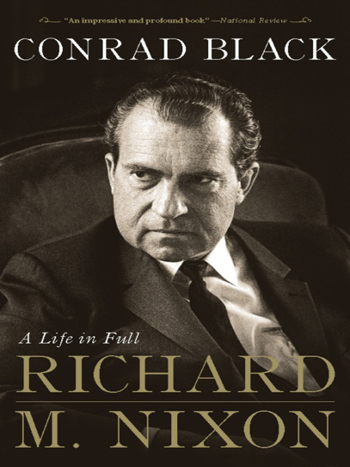 Title details for Richard M. Nixon by Conrad Black - Available